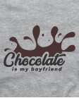 Chocolate is my boyfriend
